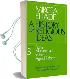 A History of Religious Ideas: From Muhammad to the age of Reforms v. 3 Audiobook download free by Mircea Eliade