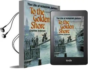To the Golden Shore: The Life of Adoniram Judson Audiobook download free by Courtney Anderson