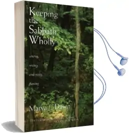 Keeping the Sabbath Wholly: Ceasing, Resting, Embracing, Feasting Audiobook download free by Marva J. Dawn