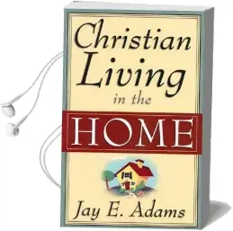 Christian Living in the Home Audiobook download free by Jay Edward Adams