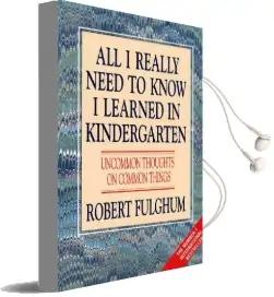 All i Really Need to Know i Learned in Kindergarten: Uncommon Thoughts on Common Things Audiobook download free by Robert Fulghum