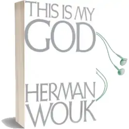 This is my god: The Jewish way of Life Audiobook download free by Herman Wouk