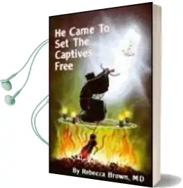 He Came to set the Captives Free Audiobook download free by Rebecca Brown