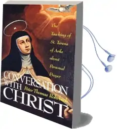 Conversation With Christ: Teaching of St.Teresa of Avila About Personal Prayer Audiobook download free by Peter Thomas Rohrbach
