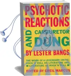 Psychotic Reactions and Carburetor Dung Audiobook download free by Lester Bangs
