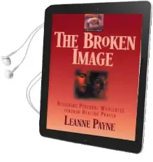 The Broken Image: Restoring Personal Wholeness Through Healing Prayer Audiobook download free by Leanne Payne