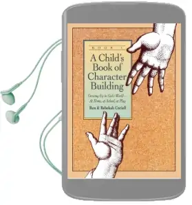 Child'S Book of Character Building: Growing up in God'S World-At Home, at School, at Play Audiobook download free by Ron Coriell