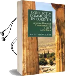 Conflict and Community in Corinth: A Socio-Rhetorical Commentary on 1 and 2 Corinthians Audiobook download free by Ben Witherington