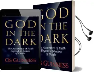 God in the Dark: The Assurance of Faith Beyond a Shadow of Doubt Audiobook download free by Os Guinness