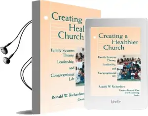 Creating a Healthier Church: Family Systems Theory, Leadership and Congregational Life Audiobook download free by Ronald W. Richardson