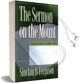 The Sermon on the Mount: Kingdom Life in a Fallen World Audiobook download free by Sinclair B. Ferguson