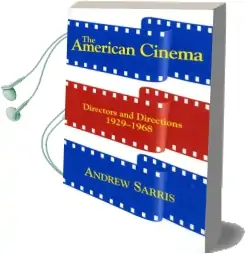 The American Cinema: Directors and Directions 1929-1968 Audiobook download free by Andrew Sarris