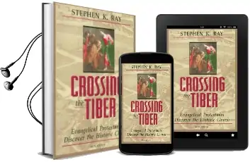 Crossing the Tiber: Evangelical Protestants Discover the Historical Church Audiobook download free by Stephen K. Ray