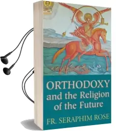 Orthodoxy and the Religion of the Future Audiobook download free by Seraphim Rose