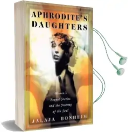 Aphrodite'S Daughters: Women'S Sexual Stories and the Journey of the Soul Audiobook download free by Jalaja Bonheim