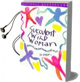 Succulent Wild Woman: Dancing With Your Wonder-Full Self! Audiobook download free by Sark