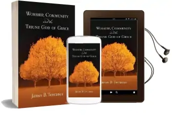 Worship, Community and the Triume god of Grace Audiobook download free by James B. Torrance