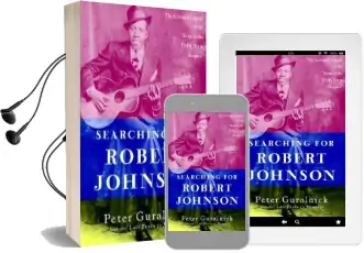 Searching for Robert Johnson Audiobook download free by Peter Guralnick