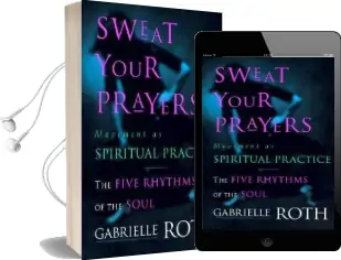 Sweat Your Prayers: Unveiling the Mysteries of the Soul Audiobook download free by Gabrielle Roth