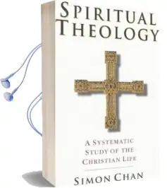 Spiritual Theology: A Systematic Study of the Christian Life Audiobook download free by Simon Chan