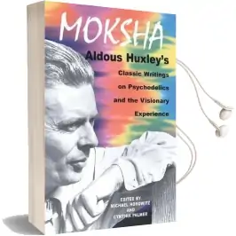 Moksha: Aldous Huxley'S Classic Writings on Psychedelics and the Visionary Experience Audiobook download free by Aldous Huxley