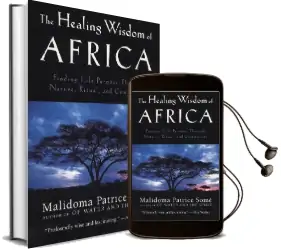 The Healing Wisdom of Africa: Finding Life Purpose Through Nature, Ritual, and Community Audiobook download free by Malidoma Patrice Some