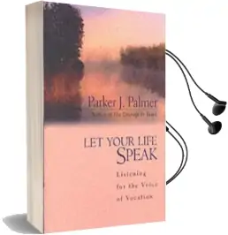 Let Your Life Speak: Listening for the Voice of Vocation Audiobook download free by Parker J. Palmer