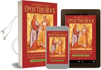 Upon This Rock: St. Peter and the Primacy of Rome in Scripture and the Early Church Audiobook download free by Stephen K. Ray