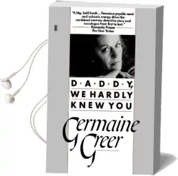 Daddy, we Hardly Knew you Audiobook download free by Germaine Greer