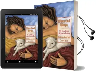When god Weeps: Why our Sufferings Matter to the Almighty Audiobook download free by Joni Eareckson Tada