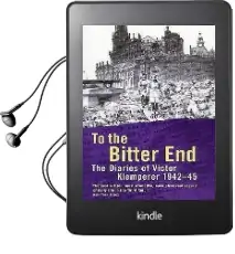 To the Bitter end: The Diaries of Victor Klemperer 1942-45 Audiobook download free by Victor Klemperer