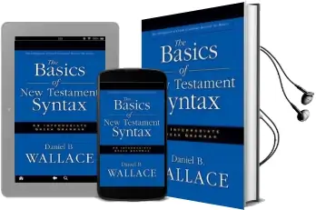 The Basics of new Testament Syntax: An Intermediate Greek Grammar Audiobook download free by Daniel B. Wallace