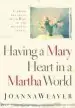 Audiobook Having a Mary Heart in a Martha World: Finding Intimacy With god in the Busyness of Life author Joanna Weaver