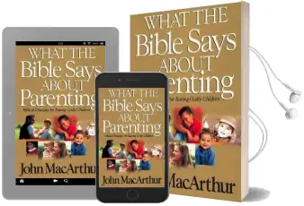 What the Bible Says About Parenting: Biblical Principle for Raising Godly Children Audiobook download free by John F. Macarthur