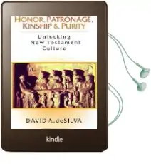 Honor, Patronage, Kinship and Purity: Unlocking new Testament Culture Audiobook download free by David A. Desilva