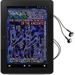 Technology of the Gods: The Incredible Sciences of the Ancients Audiobook download free by David Hatcher Childress