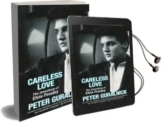 Careless Love: The Unmaking of Elvis Presley Audiobook download free by Peter Guralnick