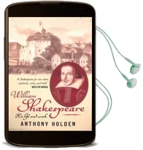William Shakespeare: His Life and Work Audiobook download free by Anthony Holden