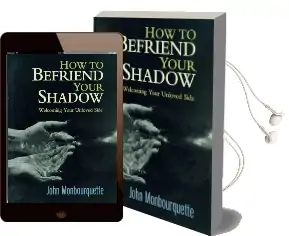 How to Befriend Your Shadow: Welcoming Your Unloved Side Audiobook download free by John Monbourquette