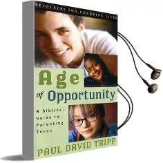 Age of Opportunity: A Biblical Guide to Parenting Teens Audiobook download free by Paul David Tripp