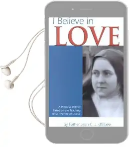 I Believe in Love: A Personal Retreat Based on the Teaching of St.Therese of Lisieux Audiobook download free by Jean Elbee