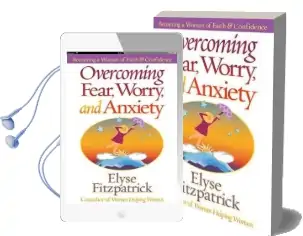 Overcoming Fear, Worry, and Anxiety: Becoming a Woman of Faith and Confidence Audiobook download free by Elyse Fitzpatrick