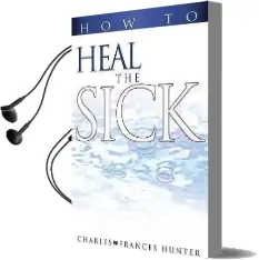 How to Heal the Sick Audiobook download free by Charles Hunter