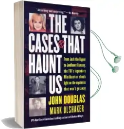 The Cases That Haunt us: From Jack the Ripper to Jonbenet Ramsey, the Fbi'S Legendary Mindhunter Sheds Light on the Mysteries That Won'T go Away Audiobook download free by John Douglas