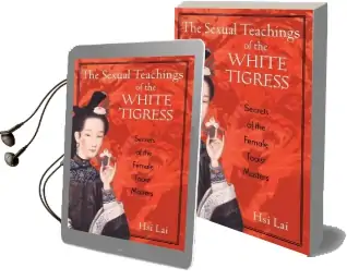 The Sexual Teachings of the White Tigress: Secrets of the Female Taoist Masters Audiobook download free by Hsi Lai