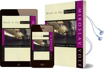 Work in the Spirit: Toward a Theology of Work Audiobook download free by Mr. Miroslav Volf