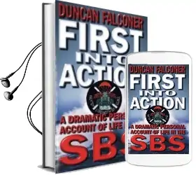 First Into Action: A Dramatic Personal Account of Life Inside the sbs Audiobook download free by Duncan Falconer
