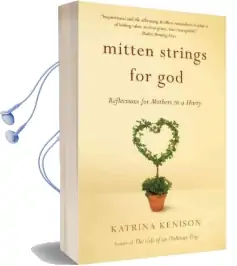 Mitten Strings for god: Reflections for Mothers in a Hurry Audiobook download free by Katrina Kenison