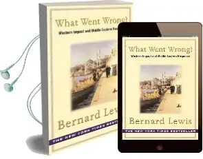 What Went Wrong?: The Clash Between Islam and Modernity in the Middle East Audiobook download free by Bernard Lewis