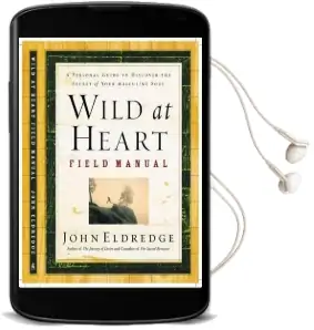Wild at Heart Field Manual: A Personal Guide to Discover the Secret of Your Masculine Soul Audiobook download free by John Eldredge